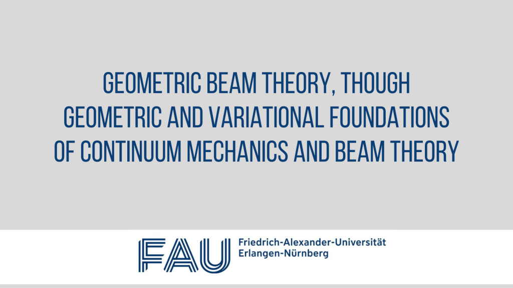 Course Geometric Beam Theory, though Geometric and Variational Foundations of Continuum Mechanics and Beam Theory
